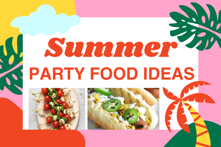 27 Summer Party Food Ideas for Your Summer Bash
